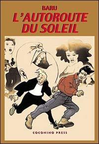 L' autoroute du soleil. Vol. 2 - Baru - Libro Coconino Press 2003, Nuovo romanzo europeo | Libraccio.it