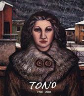 Tono 1906-2006. Nel centenario della nascita di Tono Zancanaro. Ediz. a colori