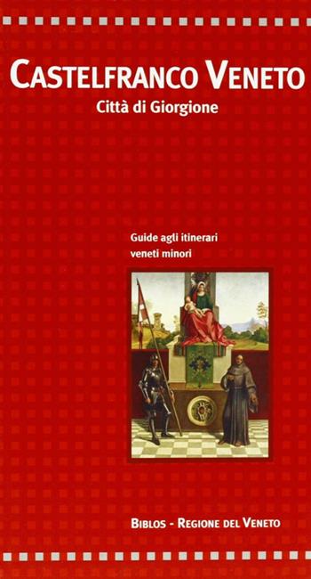 Castelfranco Veneto. Città di Giorgione - Giacinto Cecchetto, Gabriella Delfini - Libro Biblos 2008, Per itinera parva | Libraccio.it