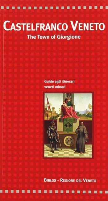 Castelfranco Veneto. The town of Giorgione - Giacinto Cecchetto, Gabriella Delfini - Libro Biblos 2008, Per itinera parva | Libraccio.it