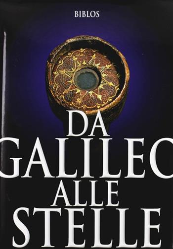 Da Galileo alle stelle. Ediz. italiana e inglese  - Libro Biblos 2008 | Libraccio.it