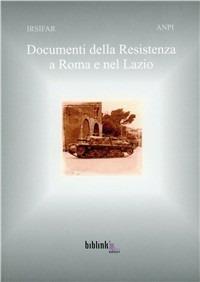 Documenti della Resistenza a Roma e nel Lazio. Con CD-ROM  - Libro Biblink 2001, Storia e società | Libraccio.it
