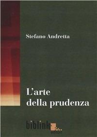 L'arte della prudenza. Teorie e prassi della diplomazia nell’Italia del XVI e XVII secolo - Stefano Andretta - Libro Biblink 2006, Storia e società | Libraccio.it