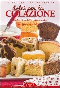Dolci per la colazione. Torte ciambelle plum cake miffins & dolcetti - Daniela Peli, Francesca Ferrari - Libro Quadò 2012, In cucina con passione | Libraccio.it