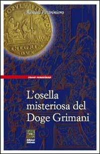 L'osella misteriosa del doge Grimani - Renato Pestriniero - Libro Helvetia 2001, Rosso veneziano | Libraccio.it