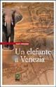 Un elefante a Venezia - Luigi Rizzo - Libro Helvetia 2002, Rosso veneziano | Libraccio.it