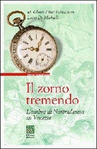 Il zorno tremendo. L'ombra di Nostradamus su Venezia - M. Gloria Fornasiero Cinti, Lucia De Michieli - Libro Helvetia 2002, Rosso veneziano | Libraccio.it