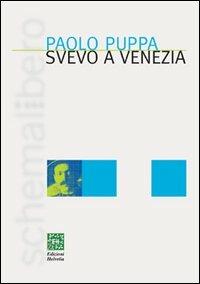 Svevo a Venezia - Paolo Puppa - Libro Helvetia 2003, Schemalibero | Libraccio.it