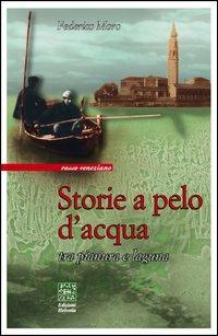 Storie a pelo d'acqua. Tra pianura e laguna - Federico Moro - Libro Helvetia 2004, Rosso veneziano | Libraccio.it