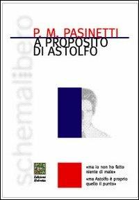 A proposito di Astolfo - Pier Maria Pasinetti - Libro Helvetia 2005, Schemalibero | Libraccio.it