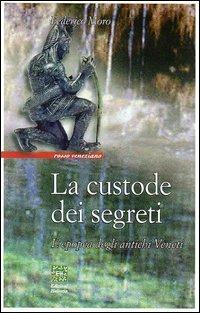 La custode dei segreti. L'epopea degli antichi veneti - Federico Moro - Libro Helvetia 2005, Rosso veneziano | Libraccio.it
