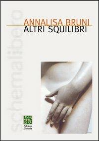 Altri squilibri - Annalisa Bruni - Libro Helvetia 2005, Schemalibero | Libraccio.it