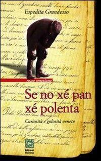 Se no xé pan xé polenta. Curiosità e golosità venete - Espedita Grandesso - Libro Helvetia 2019, Rosso veneziano | Libraccio.it