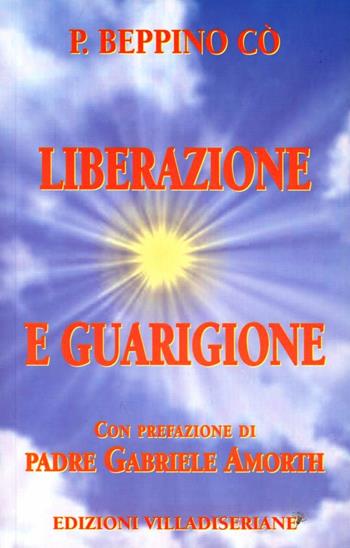 Liberazione e guarigione - Beppino Co - Libro Villadiseriane 2003 | Libraccio.it