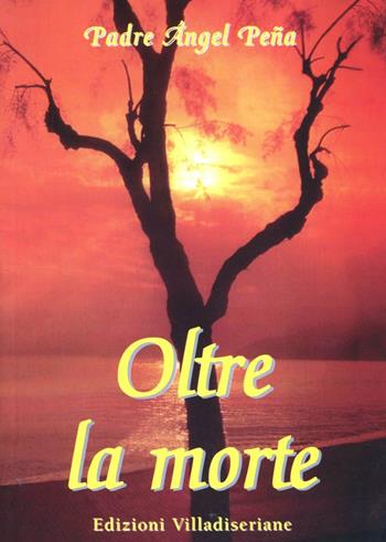 Oltre la morte - Angel Peña - Libro Villadiseriane 2009 | Libraccio.it