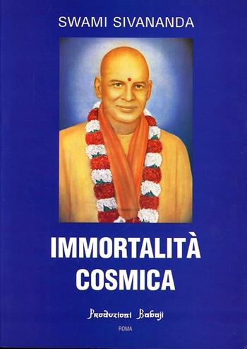 Immortalità cosmica - Swami Saraswati Sivananda - Libro Babaji-Yoga 2013, Misticismo spirituale | Libraccio.it