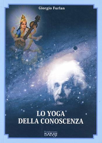 Lo yoga della conoscenza - Giorgio Furlan - Libro Babaji-Yoga 2013 | Libraccio.it
