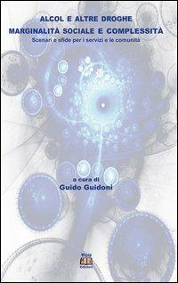 Alcol e altre droghe. Marginalità sociale e complessità. Scenari e sfide per i servizi e le comunità - Guido Guidoni - Libro Diple Edizioni 2012 | Libraccio.it