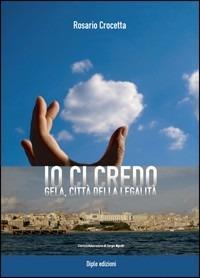 Io ci credo. Gela città della legalità - Rosario Crocetta - Libro Diple Edizioni 2006 | Libraccio.it