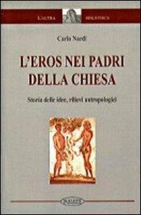 L'eros nei Padri della Chiesa. Storia delle idee, rilievi antropologici - Carlo Nardi - Libro Aleph Editrice 2015, L' altra biblioteca | Libraccio.it