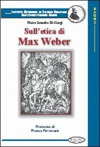 Sull'etica di Max Weber - Pietro Leandro Di Giorgi - Libro Aleph Editrice 2008, Saggi | Libraccio.it
