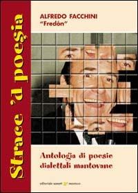 Strace 'd poesia. Antologia di poesie dialettali mantovane - Alfredo Facchini - Libro Sometti 2000 | Libraccio.it