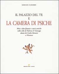Il palazzo del Te e la camera di Psiche - Rodolfo Signorini - Libro Sometti 2001 | Libraccio.it