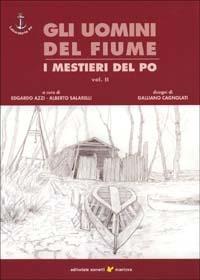 Gli uomini del fiume. I mestieri del Po. Vol. 2  - Libro Sometti 2001, Il grande fiume | Libraccio.it