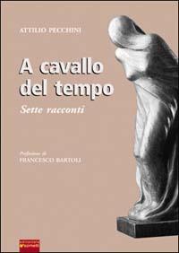 A cavallo del tempo. Sette racconti - Attilio Pecchini - Libro Sometti 2002 | Libraccio.it