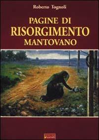 Pagine di Risorgimento mantovano - Roberto Tognoli - Libro Sometti 2002 | Libraccio.it