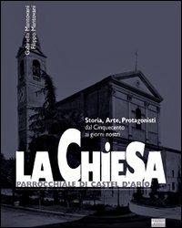 La Chiesa parrocchiale di Castel d'Ario. Storia, arte, protagonisti dal Cinquecento ai giorni nostri - Gabriella Mantovani, Filippo Mantovani - Libro Sometti 2002 | Libraccio.it