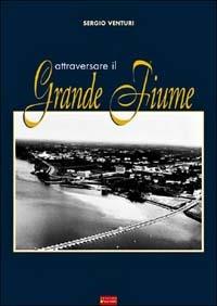 Attraversare il grande fiume - Sergio Venturi - Libro Sometti 2008 | Libraccio.it