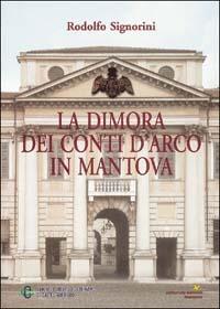 La dimora dei conti D'Arco in Mantova - Rodolfo Signorini - Libro Sometti 2000 | Libraccio.it