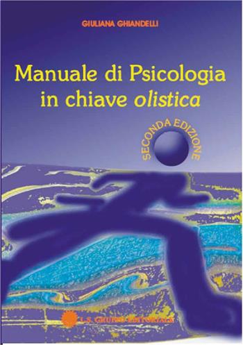Manuale di psicologia in chiave olistica - Giuliana Ghiandelli - Libro LS 2007, I manuali LS | Libraccio.it
