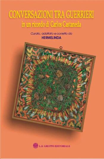 Conversazioni tra guerrieri in un ricordo di Carlos Castaneda - Hermelinda - Libro LS 2007, I grandi maestri | Libraccio.it