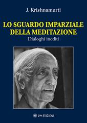 Lo sguardo imparziale della meditazione. Dialoghi inediti