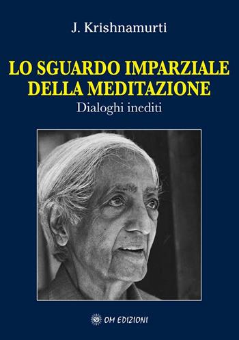 Lo sguardo imparziale della meditazione. Dialoghi inediti - Jiddu Krishnamurti - Libro LS 2007, I grandi maestri | Libraccio.it