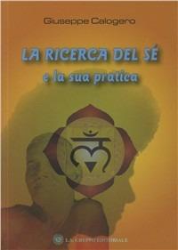 La ricerca del sé e la sua pratica - Giuseppe Calogero - Libro LS 2007, I grandi maestri | Libraccio.it