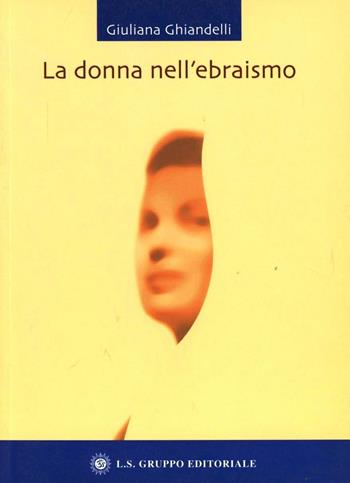 La donna nell'ebraismo - Giuliana Ghiandelli - Libro LS 2007, Le donne nella religione | Libraccio.it