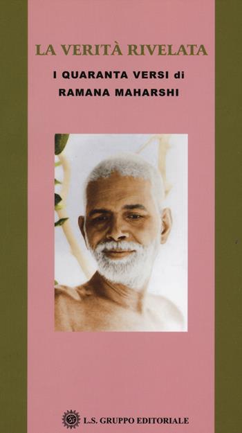 La verità rivelata. I quaranta versi di Ramana Maharshi - Maharshi Ramana - Libro LS 2014, I grandi maestri | Libraccio.it