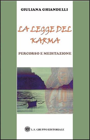 La legge del karma. Percorso e meditazione - Giuliana Ghiandelli - Libro LS 2007 | Libraccio.it
