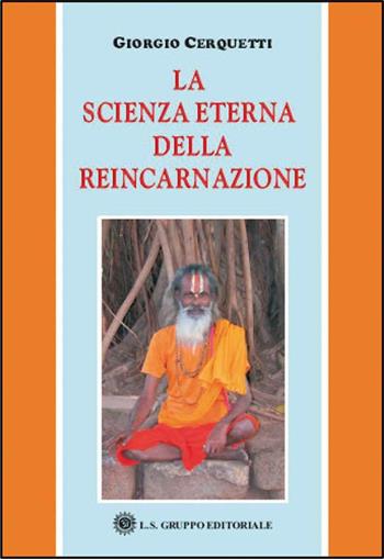 La scienza eterna della reincarnazione - Giorgio Cerquetti - Libro LS 2006 | Libraccio.it