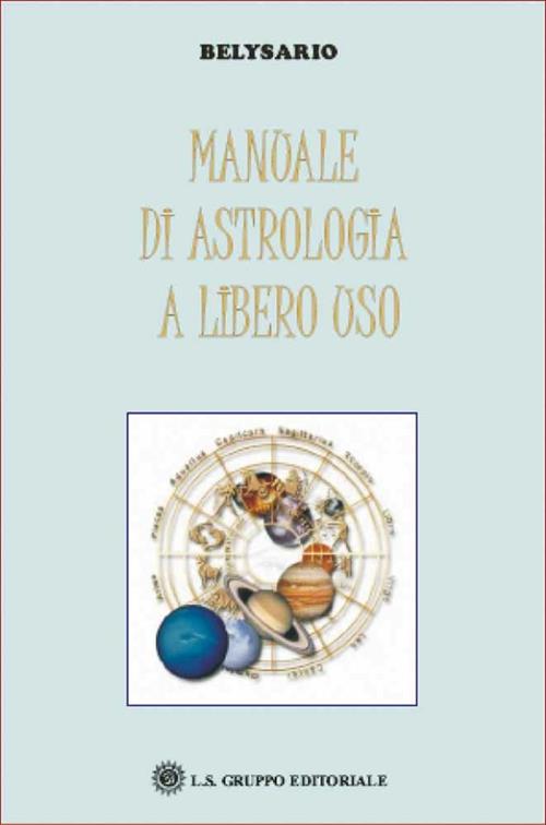 Manuale di astrologia a libero uso Belysario Libro LS 2007 Libraccio.it