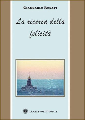 La ricerca della felicità - Giancarlo Rosati - Libro LS 2007 | Libraccio.it