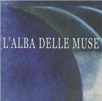 L' alba delle muse. Un evento artistico itinerante sull'arte. Con CD  - Libro La Finestra Editrice 2000 | Libraccio.it