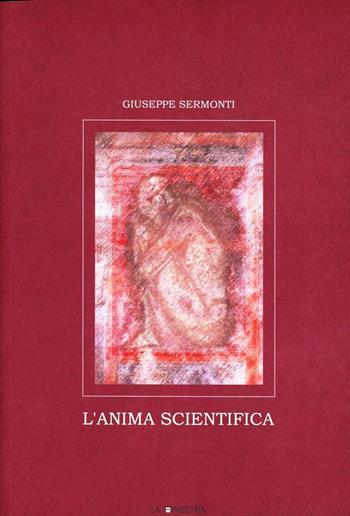 L' anima scientifica - Giuseppe Sermonti - Libro La Finestra Editrice 2003, Saggi | Libraccio.it