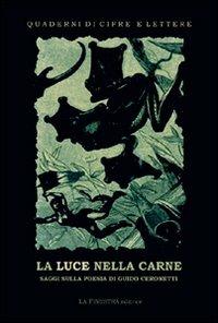 La luce nella carne. La poesia di Guido Ceronetti - Marco Albertazzi, Fiorenza Lipparini - Libro La Finestra Editrice 2008, Quaderni di cifre e lettere | Libraccio.it