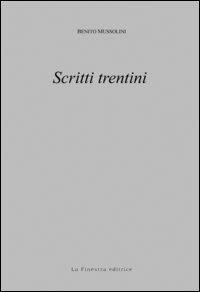 Scritti trentini - Benito Mussolini - Libro La Finestra Editrice 2006, Tridentum | Libraccio.it
