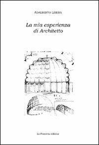 La mia esperienza di architetto - Adalberto Libera - Libro La Finestra Editrice 2008 | Libraccio.it