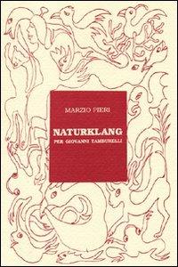 Naturklang per Giovanni Tamburelli - Marzio Pieri - Libro La Finestra Editrice 2008, Archivio d'arte | Libraccio.it